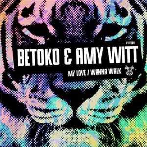 Betoko & Amy Witt - My Love / Wanna Walk FLAC