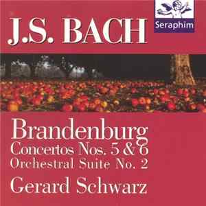 Bach, Gerard Schwarz, The Los Angeles Chamber Orchestra - Brandenburg Concertos 5 And 6 • Orchestral Suite No. 2 FLAC