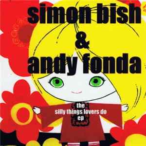 Simon Bish & Andy Fonda - The Silly Things Lovers Do EP FLAC