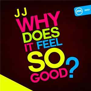 JJ - Why Does It Feel So Good ? FLAC