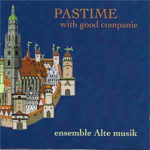 Ensemble Alte Musik - Pastime With Good Companie FLAC