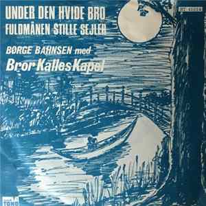 Bror Kalles Kapel Med Børge Bahnsen - Under Den Hvide Bro / Fuldmånen Stille Sejler FLAC