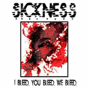 Sickness - I Bleed. You Bleed. We Bleed. FLAC