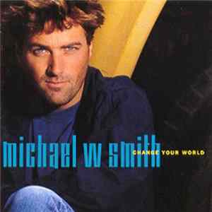 Michael W. Smith - Change Your World FLAC