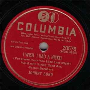 Johnny Bond - I Wish I Had A Nickel / I'm Biting My Fingernails And Thinking Of You FLAC