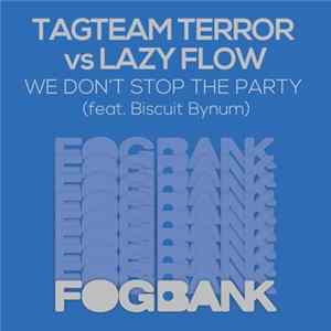 Tagteam Terror Vs Lazy Flow Feat. Biscuit Bynum - We Don't Stop The Party FLAC