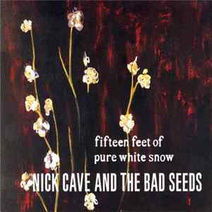 Nick Cave And The Bad Seeds - Fifteen Feet Of Pure White Snow FLAC