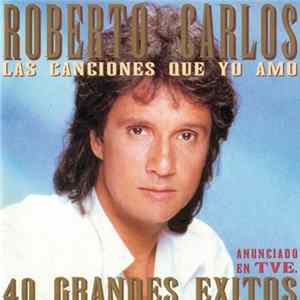 Roberto Carlos - Las Canciones Que Yo Amo. 40 Grandes Exites FLAC