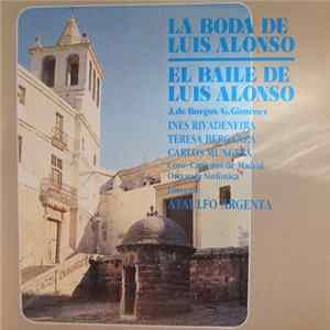 Inés Rivadeneira - Teresa Berganza - Carlos Munguía / Coros Cantores De Madrid - Gran Orquesta Sinfónica , Director: A. Argenta - La Boda De Luis Alonso / El Baile De Luis Alonso FLAC