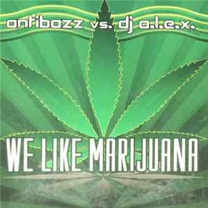 Antibazz Vs. DJ a.l.e.x. - We Like Marijuana FLAC