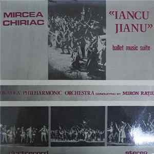 Mircea Chiriac - Oradea Philharmonic Orchestra Conducted By Miron Rațiu - «Iancu Jianu» Ballet Music Suite = Baletul „Iancu Jianu”, Suită De Concert FLAC