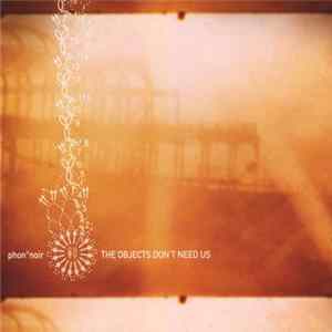 phon°noir - The Objects Don't Need Us FLAC