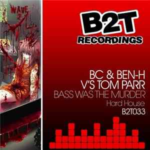 BC & Ben-H V's Tom Parr - Bass Was The Murder FLAC