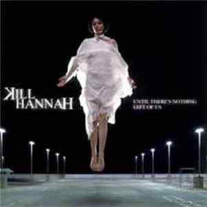 Kill Hannah - Until There's Nothing Left Of Us FLAC