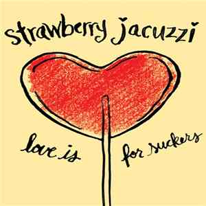 Strawberry Jacuzzi - Love Is For Suckers FLAC