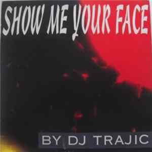 DJ Trajic - Show Me Your Face FLAC