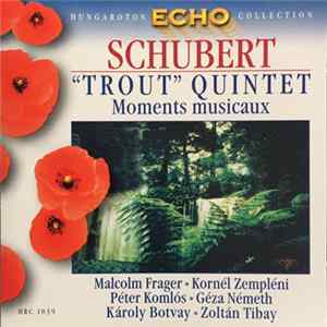 Schubert, Malcolm Frager, Kornél Zempléni, Péter Komlós, Géza Németh, Károly Botvay, Zoltán Tibay - "Trout" Quintet / Moments Musicaux FLAC