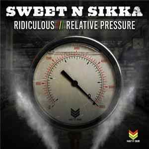 Sweet N Sikka - Ridiculous / Relative Pressure FLAC