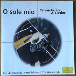Fritz Wunderlich / Plácido Domingo / Peter Schreier - O Sole Mio - Tenor-Arien & Lieder FLAC