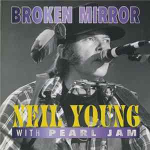 Neil Young With Pearl Jam - Broken Mirror FLAC