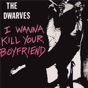The Dwarves - I Wanna Kill Your Boyfriend FLAC