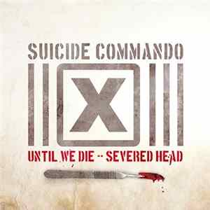 Suicide Commando - Until We Die / Severed Head FLAC