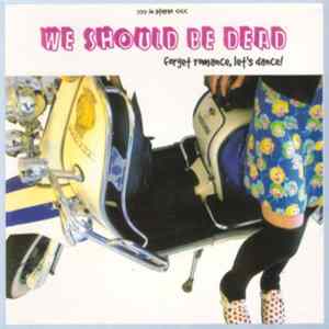 We Should Be Dead - Forget Romance, Let's Dance FLAC