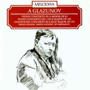 A. Glazunov / Sergei Stadler / Dimitri Alexeiev / Lev Mikhailov - Violin Concerto In A Minor Op. 82 . Piano Concerto No. 2 In B Major Op. 100 . Saxophone Concerto In E Flat Major Op. 109 FLAC