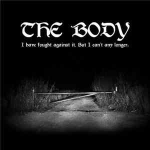 The Body - I Have Fought Against It, But I Can’t Any Longer. FLAC