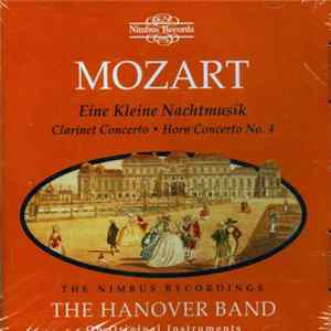 Mozart / The Hanover Band Conducted By Roy Goodman - Eine Kleine Nachtmusik • Clarinet Concerto • Horn Concerto FLAC