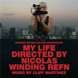 Cliff Martinez - My Life Directed By Nicolas Winding Refn (Original Motion Picture Soundtrack) FLAC