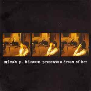 Micah P. Hinson - Presents A Dream Of Her FLAC