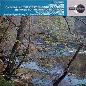 Delius, The London Symphony Orchestra, Anthony Collins - Brigg Fair / On Hearing The First Cuckoo In Spring / The Walk To The Paradise Garden / A Song Of Summer FLAC