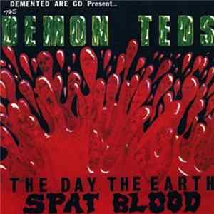 Demented Are Go Present... The Demon Teds - The Day The Earth Spat Blood FLAC