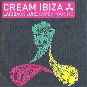 Laidback Luke - Cream Ibiza: Super You&Me FLAC