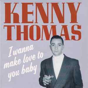 Kenny Thomas - I Wanna Make Love To You Baby FLAC