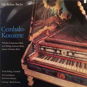 Frank Pelleg, Mendi Rodan, Das Jerusalemer Kammerorchester, Wilhelm Friedemann Bach, Carl Philipp Emanuel Bach, Johann Christian Bach - Die Söhne Bachs - Cembalo Konzerte FLAC