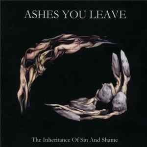 Ashes You Leave - The Inheritance Of Sin And Shame FLAC