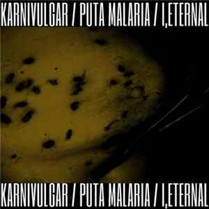 Karnivulgar / Puta Malaria / I,Eternal - Karnivulgar / Puta Malaria / I,Eternal FLAC