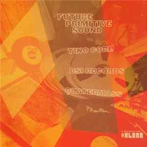 Various - Future Primitive Sound / Tino Corp / BSI Records / Quatermass 2002 Upcoming Selections FLAC