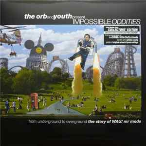 Various - The Orb And Youth Present Impossible Oddities (From Underground To Overground (The Story Of WAU! Mr Modo)) FLAC