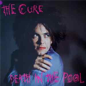 The Cure - Death In The Pool FLAC