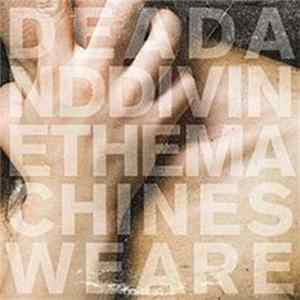 Dead And Divine - The Machines We Are FLAC