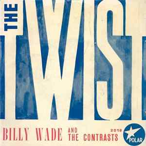 Billy Wade And The Contrasts - The Twist FLAC