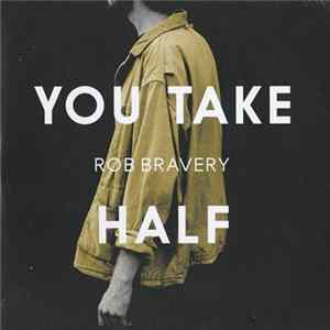 Rob Bravery - You Take Half FLAC