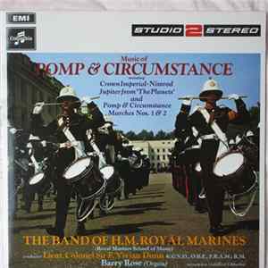 The Band Of H.M. Royal Marines (Royal Marines School Of Music), Lieut-Colonel Sir Vivian Dunn, K.V.C.O., O.B.E., F.R.A.M., R.M., Barry Rose - Music Of Pomp And Circumstance FLAC