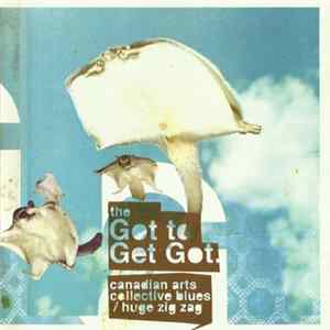 The Got To Get Got - Canadian Arts Collective Blues / Huge Zig Zag FLAC