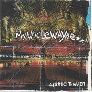 My Uncle Wayne - Autistic Theater FLAC