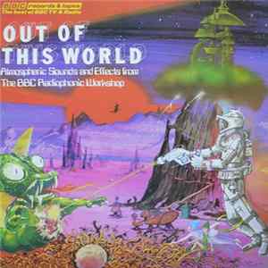 BBC Radiophonic Workshop - Out Of This World - Atmospheric Sounds And Effects From The BBC Radiophonic Workshop FLAC