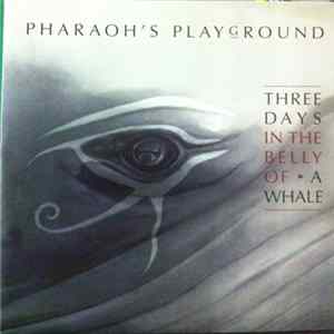 Pharaohs Playground - Three Days In The Belly Of A Whale FLAC
